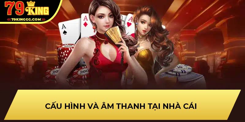 Cấu hình và âm thanh tại nhà cái 