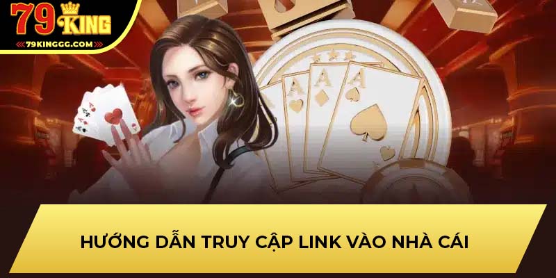 Hướng dẫn truy cập link vào nhà cái 