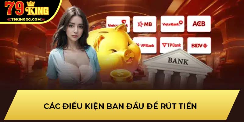 Các điều kiện ban đầu để rút tiền