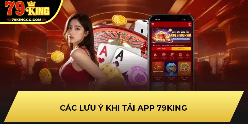 Các lưu ý khi tải app 79KING